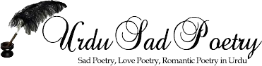 Urdu Poetry, Urdu Shayari, Sad Shayari - Urdu Sad Poetry